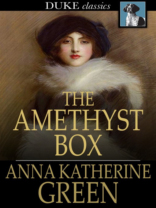 Title details for The Amethyst Box by Anna Katherine Green - Available